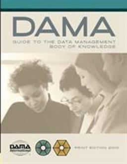 DAMA-DMBOK Guide The DAMA Guide to the Data Management Body of Knowledge 1st 2010 9781935504023 Front Cover