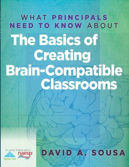 What Principals Need to Know about the Basics of Creating Brain-Compatible Classrooms