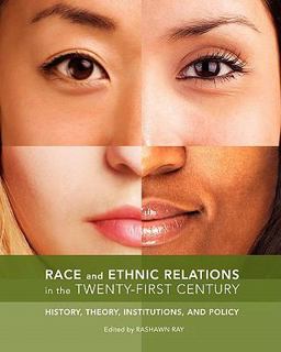 Race and Ethnic Relations in the Twenty-First Century History, Theory, Institutions, and Policy (Custom)  9781935551607 Front Cover