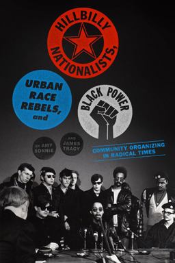 Hillbilly Nationalists, Urban Race Rebels, and Black Power Community Organizing in Radical Times  9781935554660 Front Cover