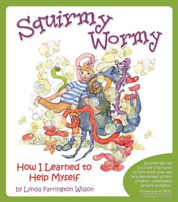 Squirmy Wormy How I Learned to Help Myself  9781935567189 Front Cover
