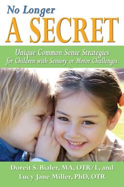 No Longer a SECRET Unique Common Sense Strategies for Children with Sensory or Motor Challenges  9781935567295 Front Cover