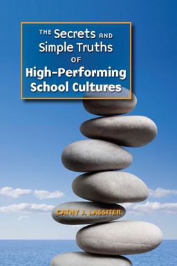 The Secrets and Simple Truths of High-Performing School Cultures The Secrets and Simple Truths of High-Performing School Cultures