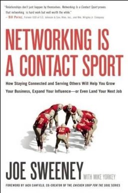 Networking Is a Contact Sport How Staying Connected and Serving Others Will Help You Grow Your Business, Expand Your Influence -- or Even Land Your Next Job  9781935618089 Front Cover