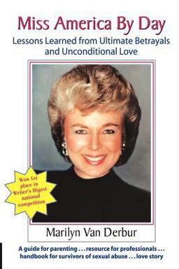 Miss America by Day Lessons Learned from Ultimate Betrayals and Unconditional Love  9781935689515 Front Cover