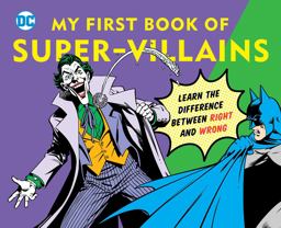 DC Super Heroes: My First Book of Super-Villains Learn the Difference Between Right and Wrong!  9781935703181 Front Cover