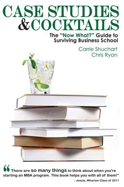 Case Studies and Cocktails The "Now What?" Guide to Surviving Business School  9781935707219 Front Cover