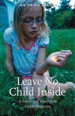 Leave No Child Inside A Selection of Essay from Orion Magazine  9781935713081 Front Cover