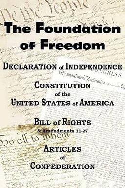 The Declaration of Independence and the Us Constitution with Bill of Rights and Amendments Plus the Articles of Confederation