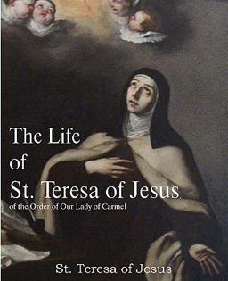 The Life of St Teresa of Jesus, of the Order of Our Lady of Carmel