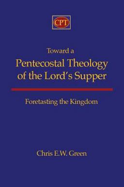 Toward a Pentecostal Theology of the Lord's Supper