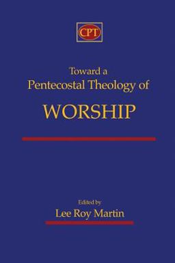 Toward a Pentecostal Theology of Worship  9781935931522 Front Cover