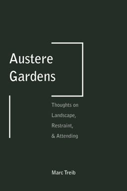 Austere Gardens Thoughts on Landscape, Restraint, and Attending  9781935935384 Front Cover