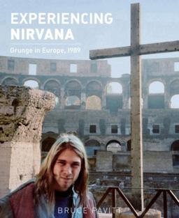 Experiencing Nirvana Grunge in Europe 1989  9781935950103 Front Cover