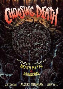 Choosing Death: The Improbable History of Death Metal & Grindcore  9781935950165 Front Cover
