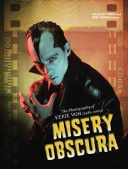 Misery Obscura The Photography of Eerie Von (1981-2009)  9781935950196 Front Cover