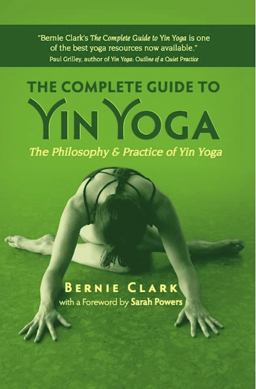 Complete Guide to Yin Yoga The Philosophy and Practice of Yin Yoga  9781935952503 Front Cover