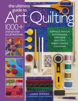 Ultimate Guide to Art Quilting Surface Design * Patchwork* Appliquï¿½ * Quilting * Embellishing * Finishing  9781936096718 Front Cover