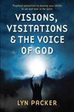 Vision, Visitations and the Voice of God Vision, Visitations and the Voice of God