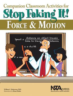 Companion Classroom Activities for Stop Faking It! Force and Motion  9781936137282 Front Cover