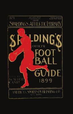 Spalding's Official Football Guide For 1899 Spalding's Official Football Guide For 1899