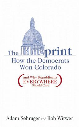 Blueprint How the Democrats Won Colorado (and Why Republicans Everywhere Should Care)  9781936218004 Front Cover
