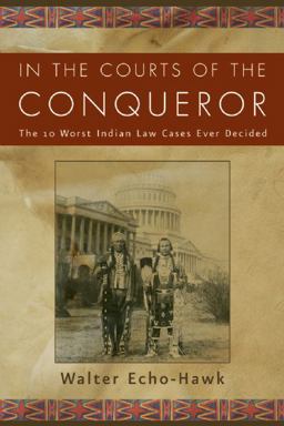 In the Courts of the Conqueror The 10 Worst Indian Law Cases Ever Decided  9781936218011 Front Cover
