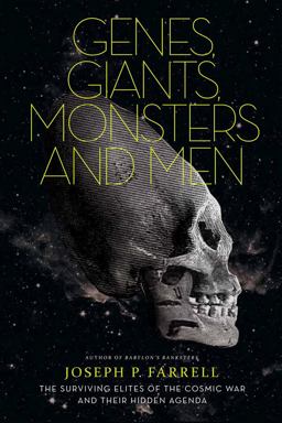 Genes, Giants, Monsters, and Men The Surviving Elites of the Cosmic War and Their Hidden Agenda  9781936239085 Front Cover