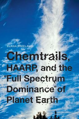 Chemtrails, HAARP, and the Full Spectrum Dominance of Planet Earth  9781936239931 Front Cover