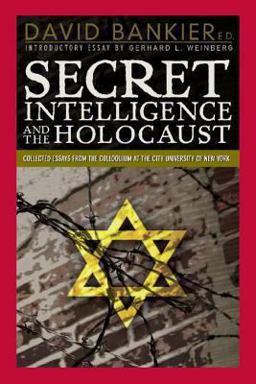 Secret Intelligence and the Holocaust Secret Intelligence and the Holocaust