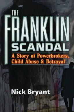 Franklin Scandal A Story of Powerbrokers, Child Abuse and Betrayal  9781936296071 Front Cover