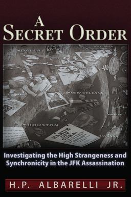 Secret Order Investigating the High Strangeness and Synchronicity in the JFK Assassination  9781936296552 Front Cover