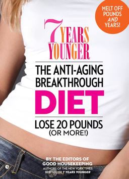 7 Years Younger the Anti-Aging Breakthrough Diet Lose 20 Pounds (Or More!)  9781936297108 Front Cover