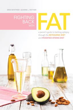 Fighting Back with Fat A Parent's Guide to Battling Epilepsy Through the Ketogenic Diet and Modified Atkins Diet  9781936303458 Front Cover