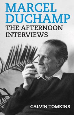 Marcel Duchamp: the Afternoon Interviews  9781936440399 Front Cover
