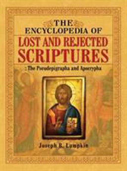 Encyclopedia of Lost and Rejected Scriptures The Pseudepigrapha and Apocrypha  9781936533558 Front Cover