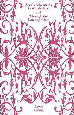 Alice's Adventures in Wonderland, and Through the Looking Glass