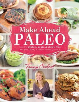Make-Ahead Paleo Healthy Gluten-, Grain- and Dairy-Free Recipes Ready When and Where You Are  9781936608379 Front Cover