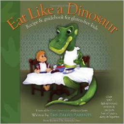 Eat Like a Dinosaur Recipe and Guidebook for Gluten-Free Kids  9781936608874 Front Cover
