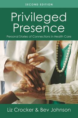 Privileged Presence Personal Stories of Connections in Health Care  9781936693696 Front Cover