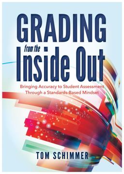 Grading from the Inside Out Bringing Accuracy to Student Assessment Through a Standards-Based Mindset  9781936763856 Front Cover