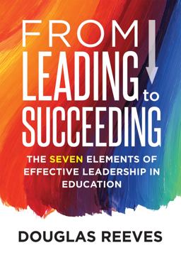 From Leading to Succeeding The Seven Elements of Effective Leadership in Education (a Change Readiness Assessment Tool for School Initiatives)  9781936763917 Front Cover