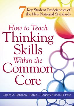 How to Teach Thinking Skills Within the Common Core 7 Key Student Proficiencies of the New National Standards  9781936764075 Front Cover