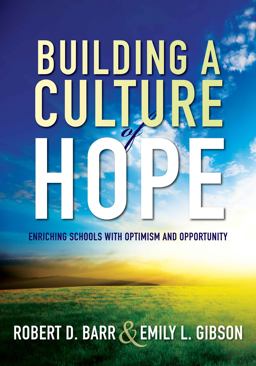 Building a Culture of Hope: Enriching Schools With Optimism and Opportunity  9781936764624 Front Cover