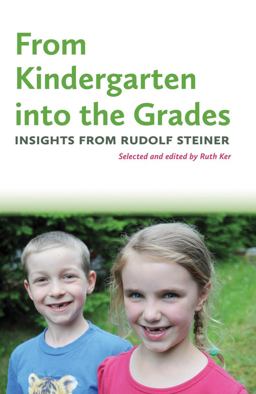From Kindergarten into the Grades Insights from Rudolf Steiner  9781936849239 Front Cover