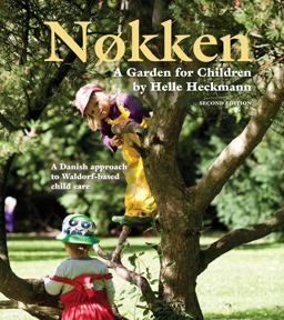 Nokken: a Garden for Children A Danish Approach to Waldorf-Based Child Care 2nd 9781936849307 Front Cover