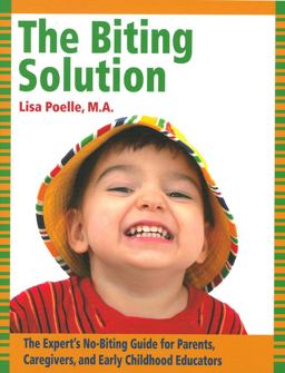 Biting Solution The Expert's No-Biting Guide for Parents, Caregivers, and Early Childhood Educators  9781936903078 Front Cover