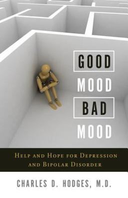 Good Mood, Bad Mood Help and Hope for Depression and Bipolar Disorder  9781936908509 Front Cover