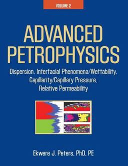 Advanced Petrophysics Volume 2: Dispersion, Interfacial Phenomena/Wettability, Capillarity/Capillary Pressure, Relative Permeability  9781936909469 Front Cover