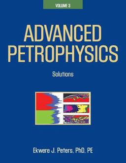 Advanced Petrophysics Volume 3: Solutions  9781936909483 Front Cover